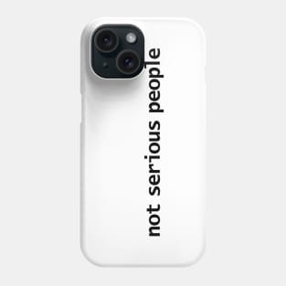 Not Serious People Phone Case