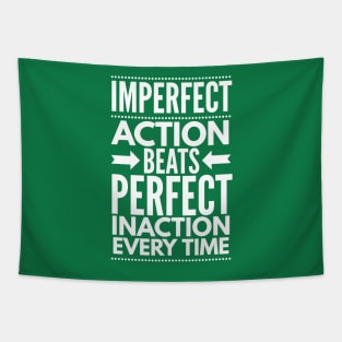 Imperfect Action Beats Perfect Inaction Every Time Tapestry