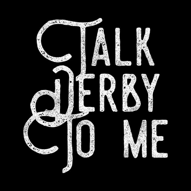 Talk Derby To Me distressed text in white for skaters and roller derby fans by BlueLightDesign