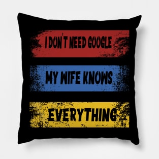 I DON'T NEED GOOGLE MY WIFE KNOWS EVERYTHING Pillow