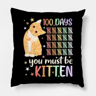 100Th Day Of School Cat You Must Be Kitten Student Kids Pillow