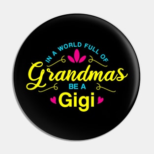 In a world full of Grandmas be a Gigi Pin