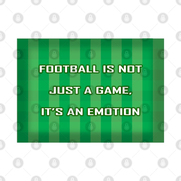 Football Is Not Just A Game - It's An Emotion by DesignWood-Sport