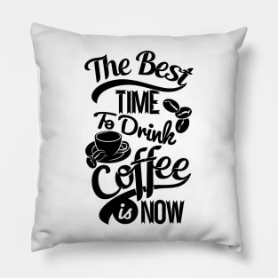 The best time to drink coffee, coffee lover gift black design Pillow