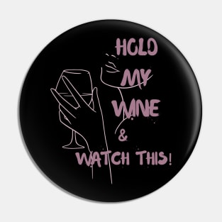 Hold my wine and watch this Pin