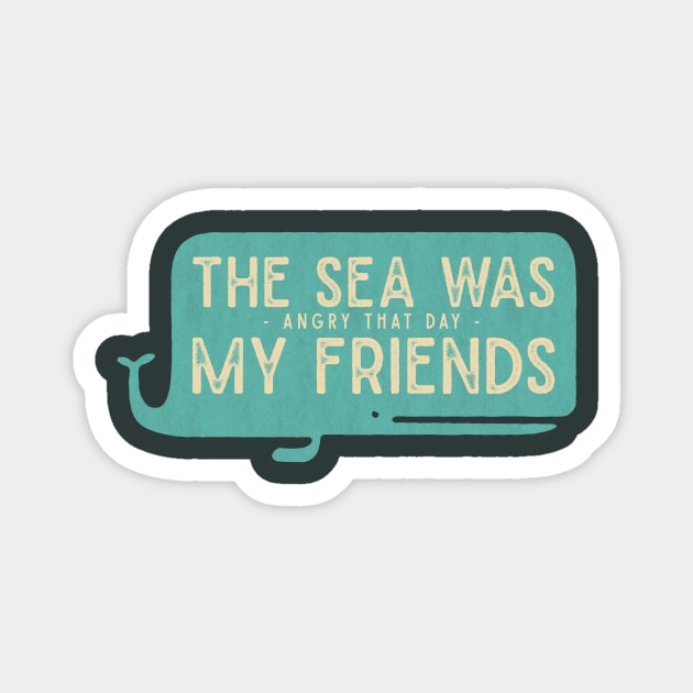 The Sea was Angry that Day my Friends Magnet by WakuWaku