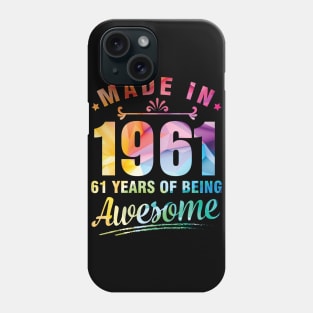 Made In 1961 Happy Birthday Me You 61 Years Of Being Awesome Phone Case