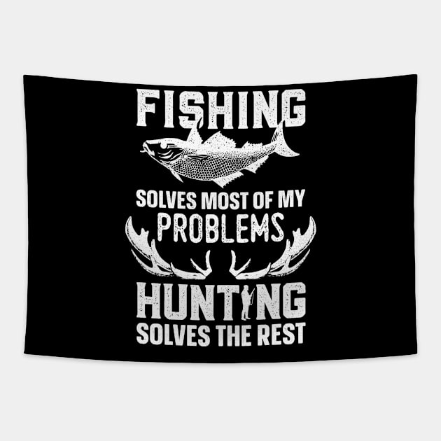 Fishing Solves Most Of My Problems Hunting Solves The Rest Tapestry by trendingoriginals