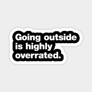 Going outside is highly overrated Magnet