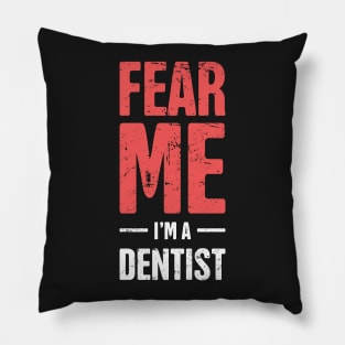 Fear Me – I'm A Dentist Pillow