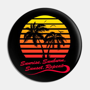 Sunrise Sunburn Sunset Repeat Pin