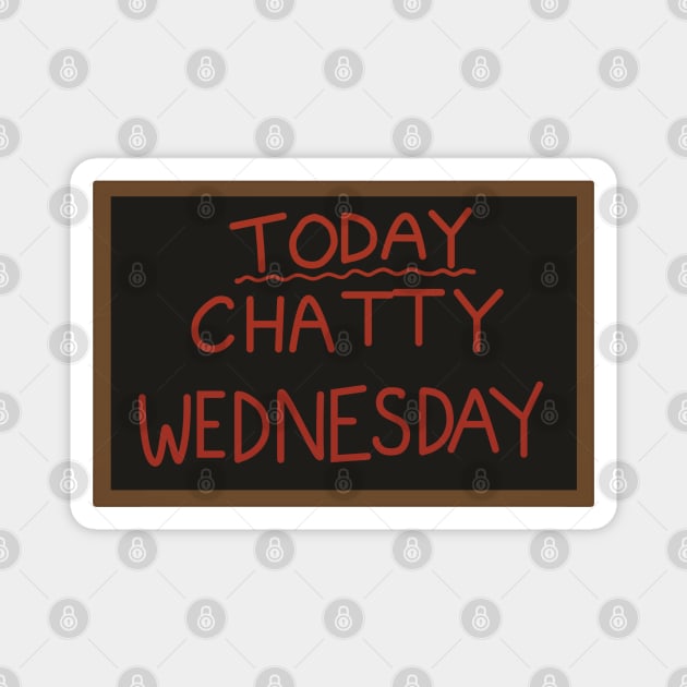 Today - Chatty Wednesday Magnet by guayguay