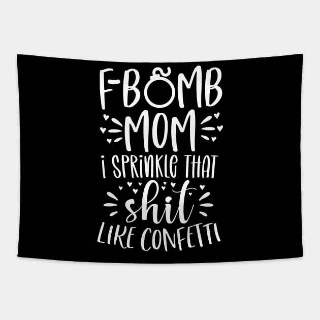 f bomb mom i sprinkle that shit like confetti Tapestry by DonVector