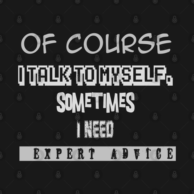 Expert advice Of course I talk to myself by jaml-12