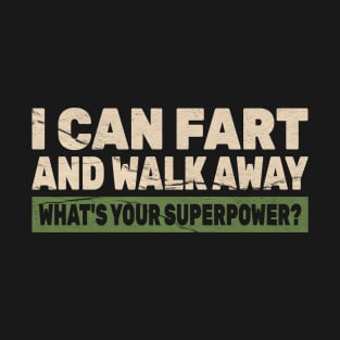 I Can Fart and Walk Away ~ Offensive Adult Humor T-Shirt