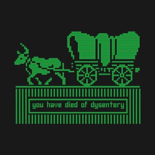 You have died of dysentery T-Shirt