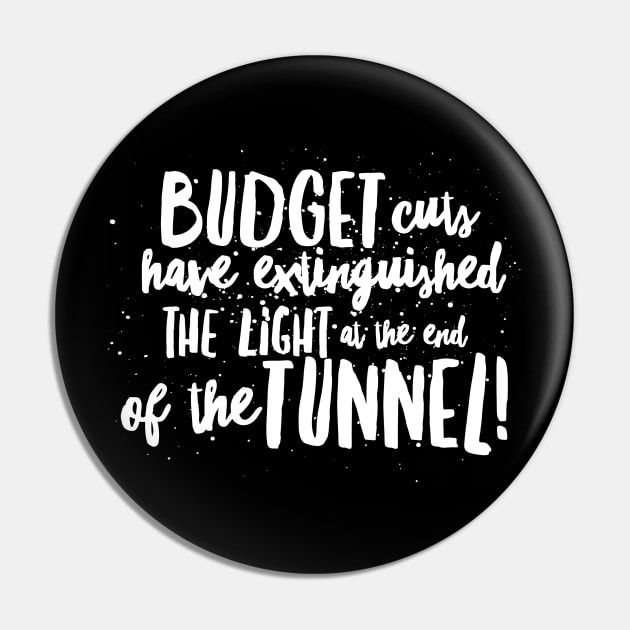 BUDGET Cuts have Extinguished the LIGHT at the end of the TUNNEL! Pin by JustSayin'Patti'sShirtStore