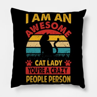 I Am An Awesome Cat Lady, You're A Crazy People Person Pillow