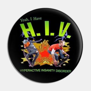 I Have H.I.V. - Hyperactive Insanity Disorder Pin