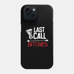 Last Call Bitches Phone Case