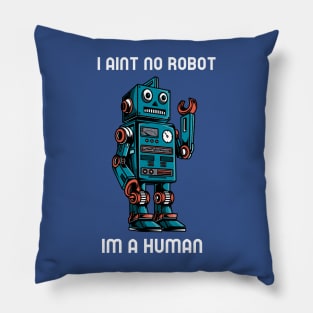 I AINT NO ROBOT IM A HUMAN cartoony robot Pillow