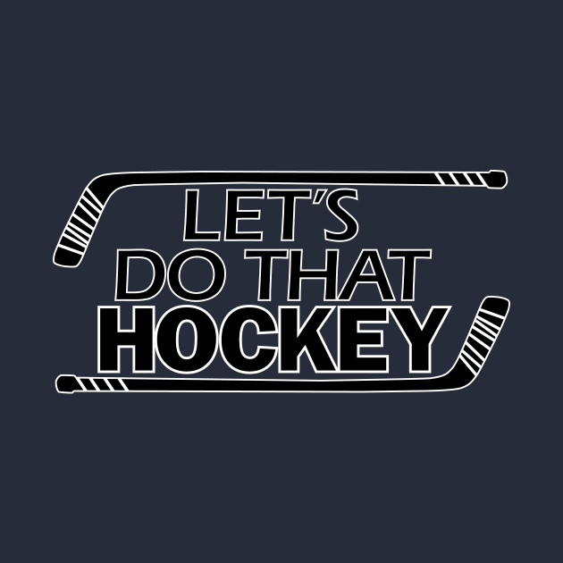 Lets Do That Hockey by DreadfulThreads