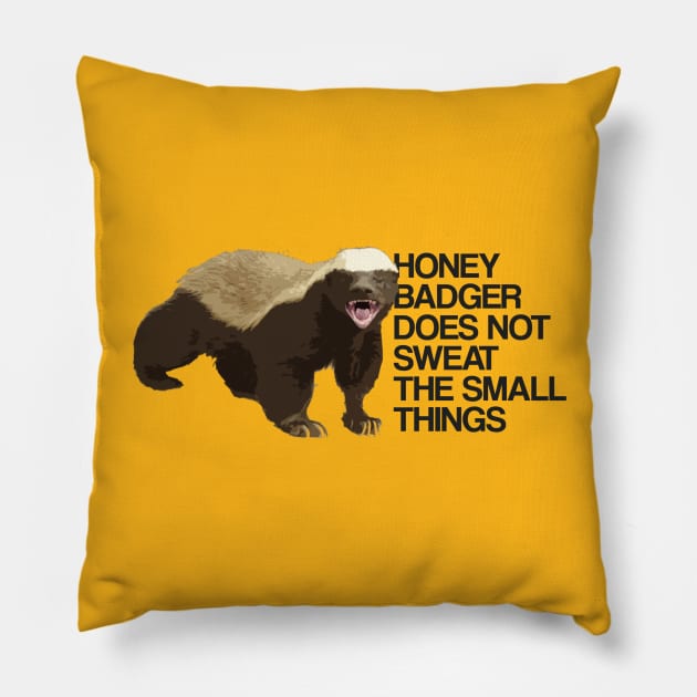 Honey Badger Does Not Sweat The Small Things Pillow by BodinStreet