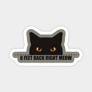 6 feet back right meow - social distance Magnet