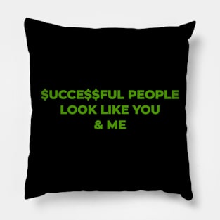 Successful people look like you and me! Pillow