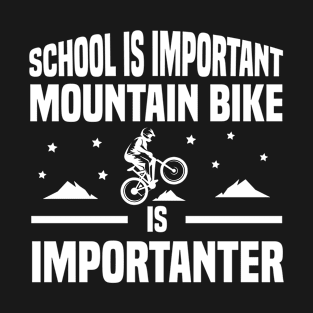 School is important mountain bike is importanter T-Shirt