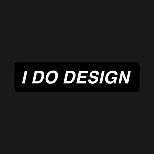 I do design T-Shirt