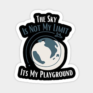 The Sky Is Not My Limit Its My Playground Magnet