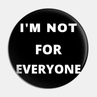 I'm Not For Everyone Pin