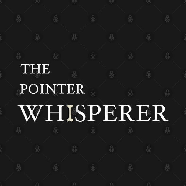 The Pointer Whisperer by HarrietsDogGifts