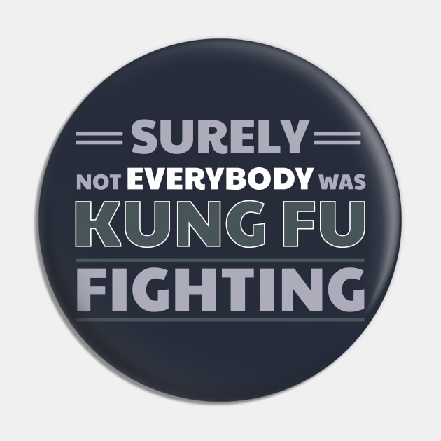 Surely Not Everybody Was Kung Fu Fighting Pin by klimentina