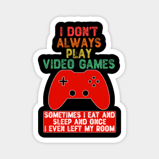 I Don't Always Play Video Games Magnet