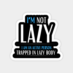 I am not lazy, I am an active person Magnet