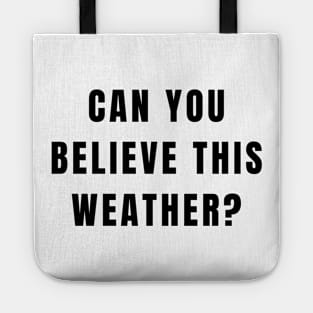 Funny Conversation Starter Can You Believe This Weather Tote