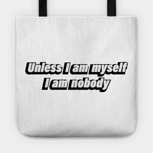 Unless I am myself, I am nobody Tote