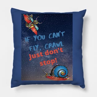 If you can't fly, crawl. Don't stand still! Pillow