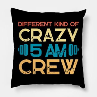 Different Kind Of Crazy 5 Am Crew Pillow