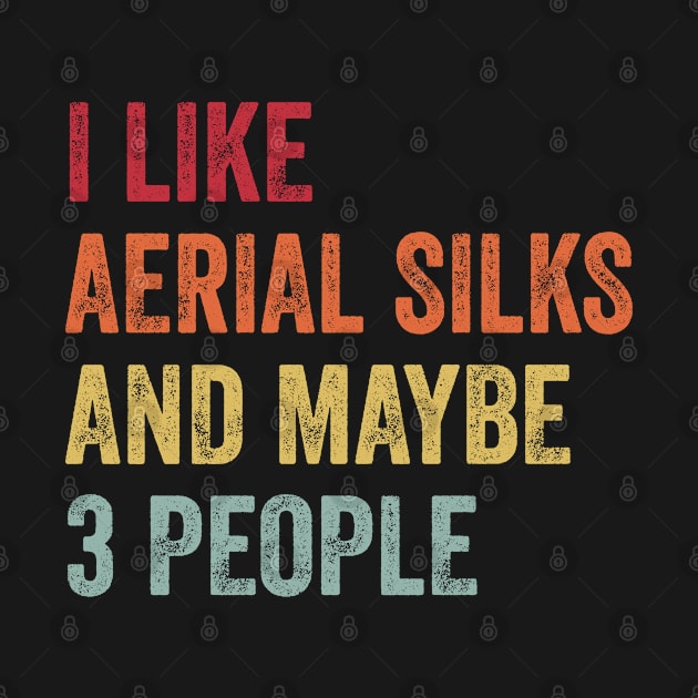 I Like Aerial Silks & Maybe 3 People Aerial Silks Lovers Gift by ChadPill