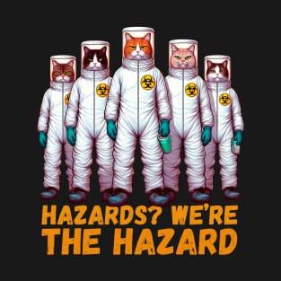 A Team Of Cats In Biohazard Suits - Hazards? We’re The Hazard T-Shirt