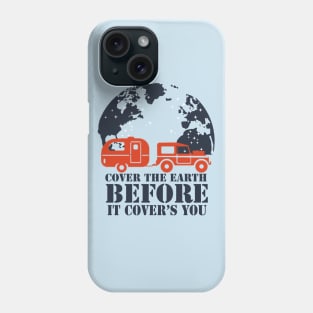 travel - cover the earth before it covers you Phone Case