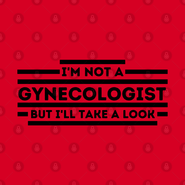 I'm Not a Gynecologist but I'll Take a Look Funny Adult by KAVA-X