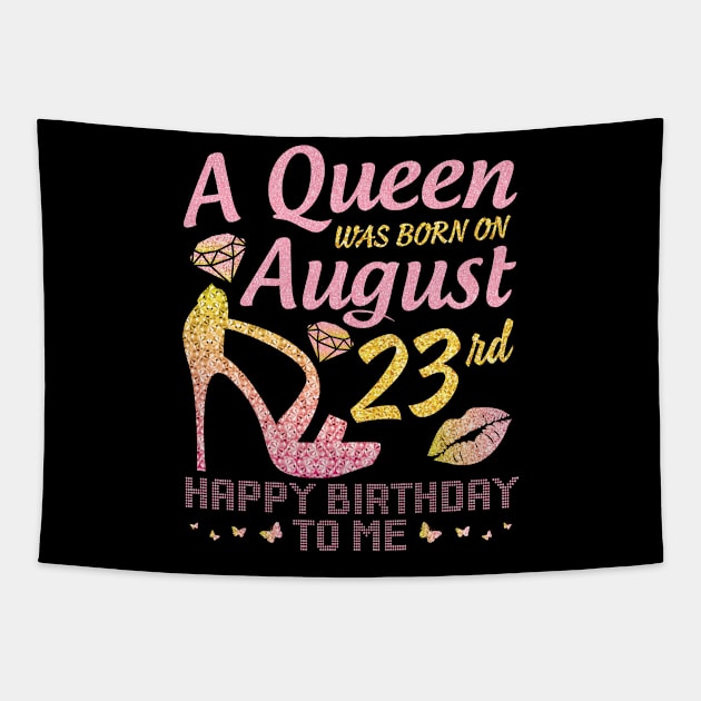 A Queen Was Born On August 23rd Happy Birthday To Me Nana Mommy Mama Aunt Sister Wife Daughter Niece Tapestry by joandraelliot