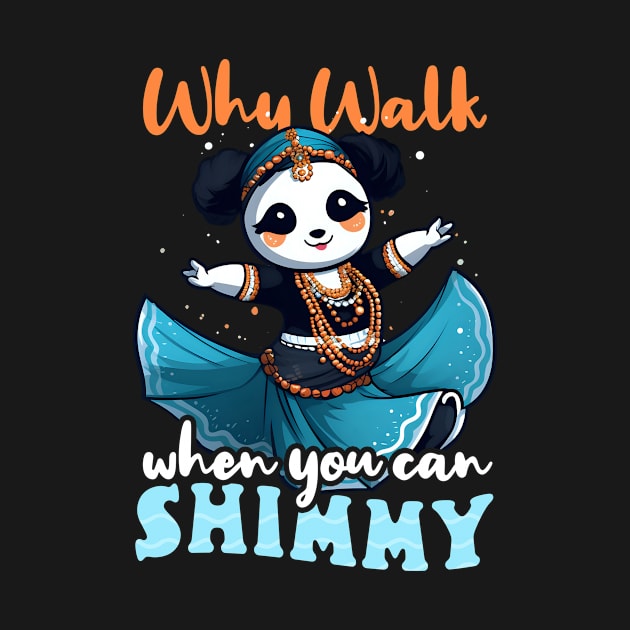 Belly Dancing Shirt | Why Walk When You Can Shimmy by Gawkclothing
