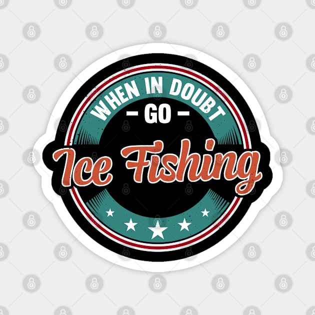 When In Doubt Go Ice Fishing Magnet by White Martian