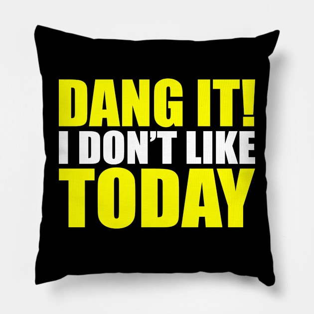 Dang It! I Don't Like Today. I don't like People or Today Pillow by Jas-Kei Designs