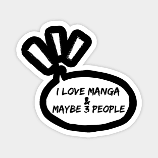 I love Manga and maybe 3 people Magnet